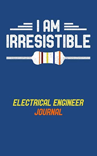I Am Irresistible: Electrical Engineer Journal
