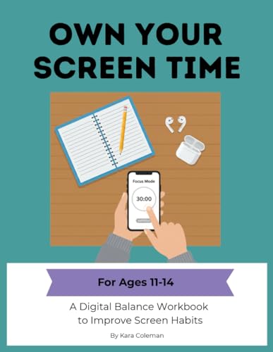 Own Your Screen Time: A Digital Balance Workbook to Improve