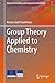 Group Theory Applied to Chemistry (Theoretical Chemistry and Computational Modelling)