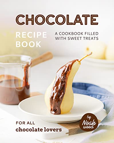 Chocolate Recipe Book: A Cookbook Filled with Sweet Treats for All Chocolate Lovers (English Edition)