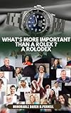  What\'s more important than a Rolex ? A Rolodex: A book about the importance of networking (English Edition)
