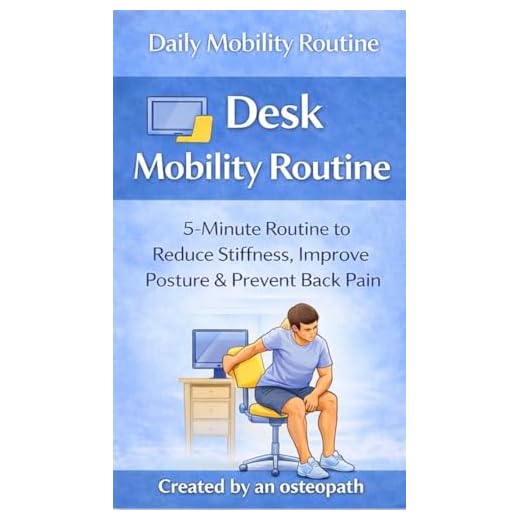 Desk Mobility Routine: 5-Minute Routine to Reduce Stiffness, Improve Posture & Prevent Back Pain (Daily Mobility & Pain Relief Routines - Simple, ... ... reduce pain, and stay active every day)