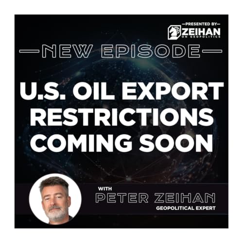 U.S. Oil Export Restrictions Coming Soon || Peter Zeihan