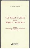  Le belle forme degli edifici antichi. Raffaello e il progetto del primo trattato rinascimentale sulle antichità di Roma. Alinea editrice.