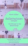Ballettwissen kompakt - Die Übungen an der Ballettstange: Theoriewissen vertiefen, Technik verbessern, gesund trainieren