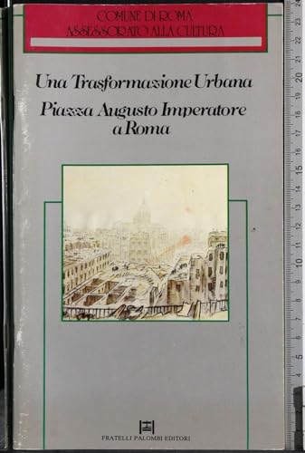 Una trasformazione urbana. Piazza Augusto Imperatore..