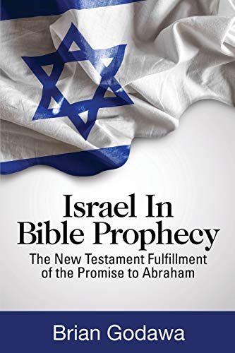 Israel in Bible Prophecy: The New Testament Fulfillment of the Promise to Abraham (Chronicles of the Apocalypse)