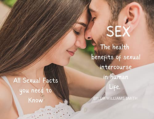 Sexual Intercourse : Sex and Importance Aspect of Sexual Intercourse in Human Life and Relationships. (English Edition)