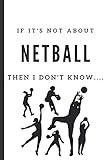 If It's Not About Netball, Then I Don't Know...: Notebook 120 Lined Pages Paperback Notepad /...