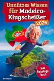 Unnützes Wissen für Madeira-Klugscheißer: 222 lustige & skurrile Fakten, die du nie wissen wolltest, aber lieben wirst - das ideale Geschenk für echte Madeira-Fans (inkl. Reisetagebuch)