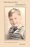  Thats the Way I Remember It: Growing up in Enfield North London after WW11, 1944 through 1966. Family Life, Local History, Lifestyle. (English Edition)