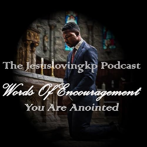 Words of Encouragement Ep 2. You Are Anointed