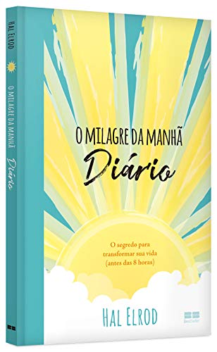 O milagre da manhã: Diário: O segredo para transformar sua vida (antes das 8 horas)
