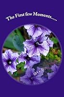 The First few Moments.....: Intense Stories of Love 1515078159 Book Cover