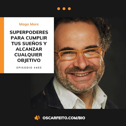 Superpoderes para cumplir tus sue&ntilde;os y alcanzar cualquier objetivo, con Mago More | Episodio 455