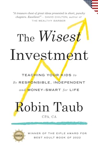 The Wisest Investment: Teaching Your Kids to Be Responsible, Independent and Money-Smart for Life (US Edition)