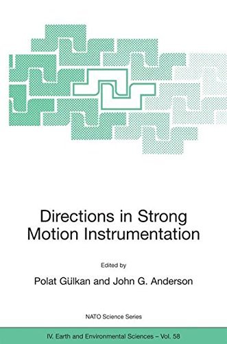 Directions in Strong Motion Instrumentation: Proceedings of the NATO SFP Workshop on Future Directions in Instrumentation for Strong Motion and Engineering ... 2004 (NATO Science Series: IV: Book 58)