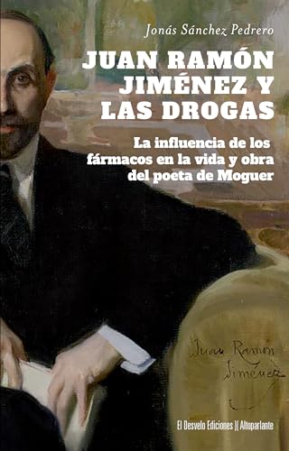 Juan Ramón Jiménez y las drogas; La influencia de los fármacos en la vida y obra del poeta de Moguer: 59 (Altoparlante)