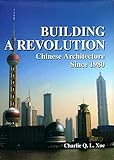 building a revolution: chinese architecture since 1980