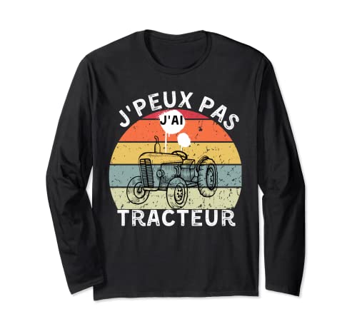 Je Peux Pas J'Ai Tracteur - Agriculture Cadeau Agriculteur Manche Longue