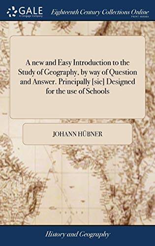 A new and Easy Introduction to the Study of Geography, by way of Question and Answer. Principally [sic] Designed for the use of Schools: In two Parts. ... High Dutch by the Late Celebrated Mr. Hubner