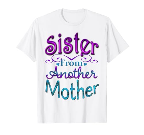 Sister From Another Mother Best Friend Novelty T-Shirt T-Shirt