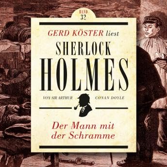 Der Mann mit der Schramme - Gerd Köster liest Sherlock Holmes, Band 32 (Ungekürzt) - Sir Arthur Conan Doyle