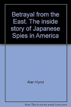 Betrayal from the East: The Inside Story of Japanese Spies in America