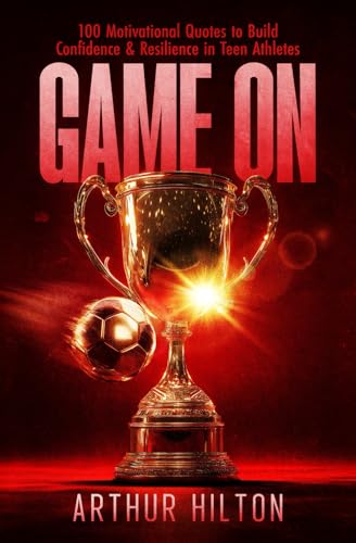 Game On: 100 Motivational Quotes for Teen Athletes