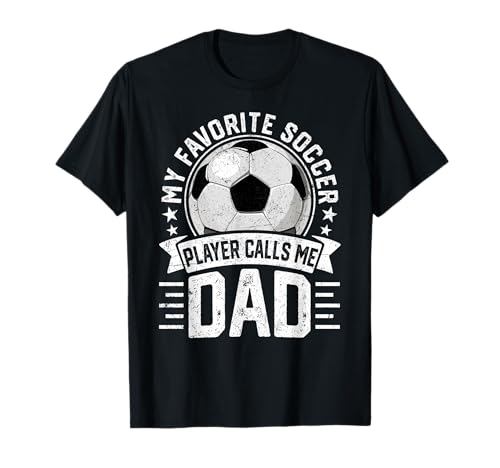 My Favorite Soccer Player Calls Me Dad Fathers Day Daddy T-Shirt