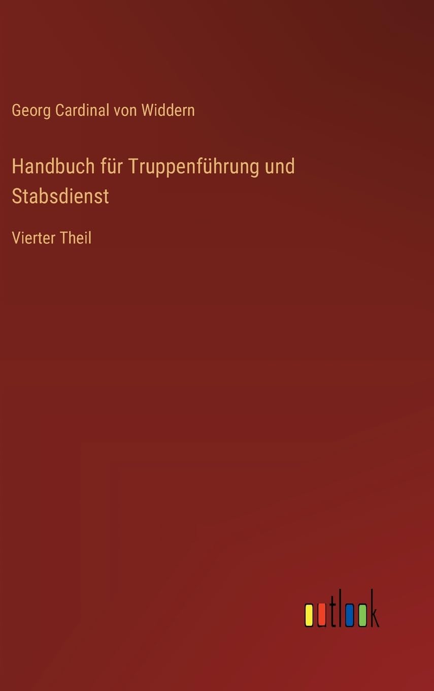 Handbuch für Truppenführung und Stabsdienst: Vierter Theil