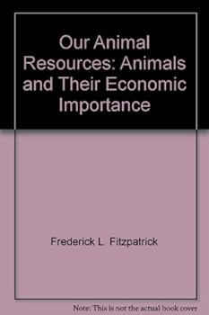Hardcover Our Animal Resources: Animals and Their Economic Importance Book