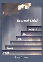 What Shall I Do To Inherit Eternal Life 098221720X Book Cover