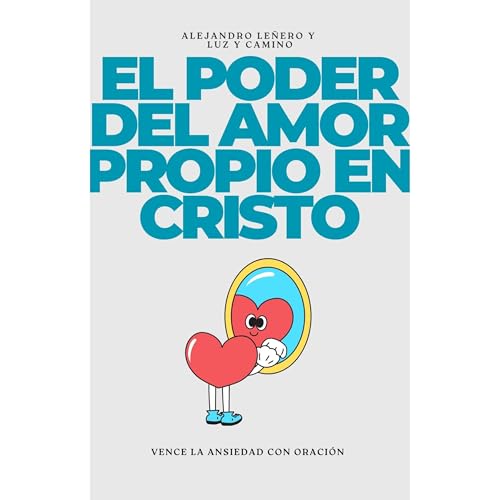 El Poder del Amor Propio en Cristo Audiolibro Por Alejandro Leñero, Luz y Camino arte de portada