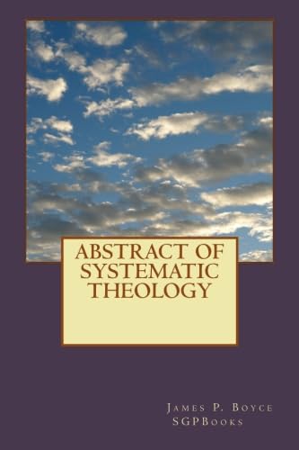 Abstract of Systematic Theology by Rev. James Petigru Boyce D.D