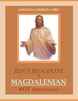 JESUS BLOODLINE IS MAGDALENIAN NOT MEROVINGIAN: 1 (JESUS BLOODLINE IS MAGDALENIEN NOT MEROVINIGAN) 1549557173 Book Cover