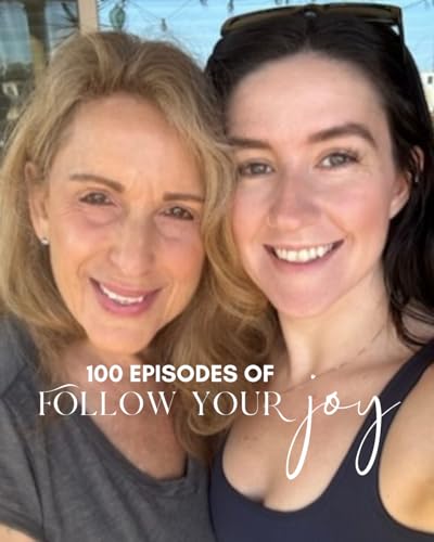 Why Following Your Joy Is a Life & Business Strategy: Lessons from 100 Podcast Episodes!