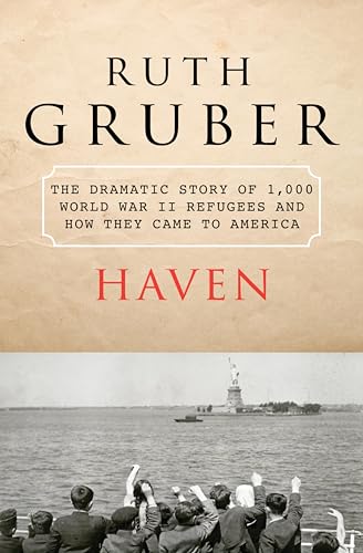 Haven: The Dramatic Story of 1,000 World War II Refugees and How They Came to America Haven: The Dramatic Story of 1,000 World War II Refugees and How They Came to America