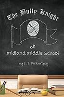 The Bully Knight of Midland Middle School 1731483392 Book Cover