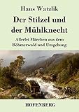 watzlik kapelle  Der Stilzel und der Mühlknecht: Allerlei Märchen aus dem Böhmerwald und Umgebung