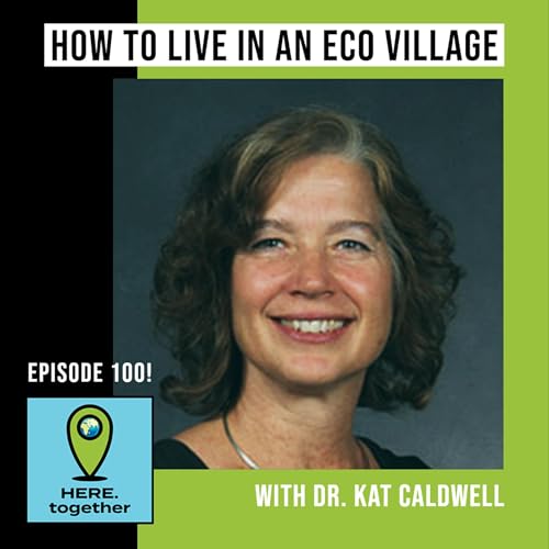 How to Live in an Eco-Village - Getting Your Human Needs Met with Dr. Kathryn Caldwell