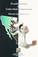 ANTIFEDERALISMO DE CARLOS MARIA DE BUSTAMANTE, EL 9700738787 Book Cover