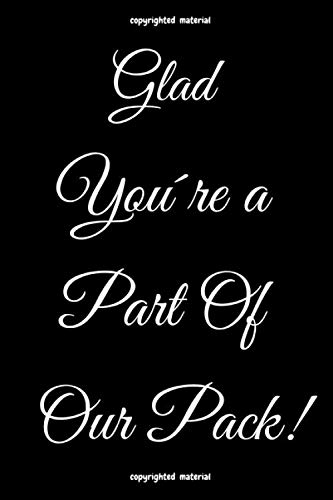 Glad You're a Part Of Our Pack! Journal / Notebook :Best Gratitude Gift For Employee, coworker & Office Staff Team: 110 whit Ruled Page business Motivation & Self Improvement Journal / Notebook