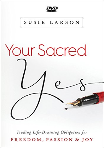 Your Sacred Yes: Trading Life-Draining Obligation for Freedom, Passion, and Joy Your Sacred Yes: Trading Life-Draining Obligation for Freedom, Passion, and Joy