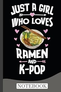 Just A Girl Who Loves Ramen And K-Pop Notebook
