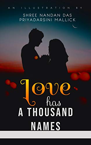 Love Has A Thousand Names A Compilation Of True Love Stories Synonymous With Horror Kindle Edition By Das Shree Nandan Mallick Priyadarsini Romance Kindle Ebooks Amazon Com