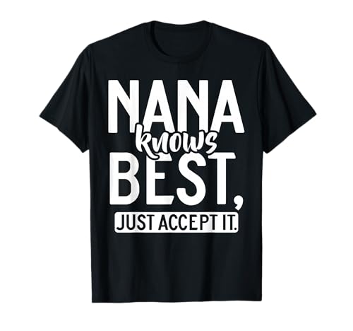 Nana knows best just accept it Nana T-Shirt