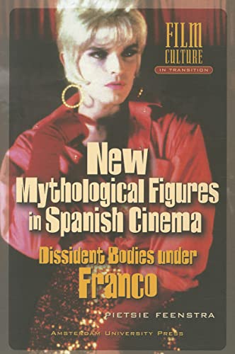 New Mythological Figures in Spanish Cinema: Dissident Bodies under Franco (Film Culture in Transition (Paperback))