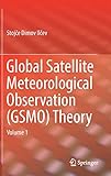 Global Satellite Meteorological Observation (GSMO) Theory: Volume 1