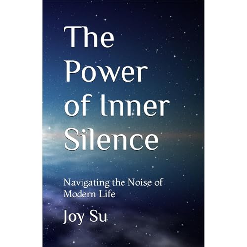 The Power of Inner Silence: Navigating the Noise of Modern Life by Joy Su episode artwork